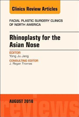 Rhinoplasty for the Asian Nose, An Issue of Facial Plastic Surgery Clinics of North America 1