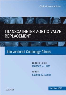 Transcatheter Aortic Valve Replacement, An Issue of Interventional Cardiology Clinics 1