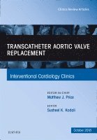 Susheel Kodali - Transcatheter Aortic Valve Replacement, An Issue of Interventional Cardiology Clinics, Inbunden