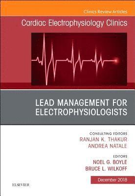 Lead Management for Electrophysiologists, An Issue of Cardiac Electrophysiology Clinics 1