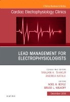 Lead Management for Electrophysiologists, An Issue of Cardiac Electrophysiology Clinics