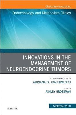 Innovations in the Management of Neuroendocrine Tumors, An Issue of Endocrinology and Metabolism Clinics of North America 1