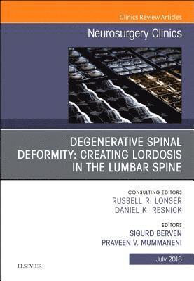 Degenerative Spinal Deformity: Creating Lordosis in the Lumbar Spine, An Issue of Neurosurgery Clinics of North America 1