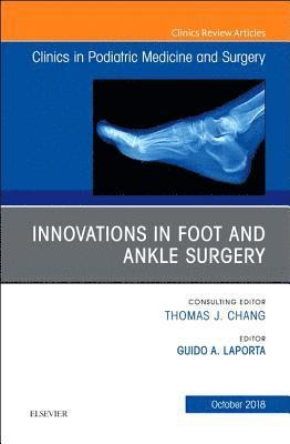 Guido A. LaPorta - Innovations in Foot and Ankle Surgery, An Issue of Clinics in Podiatric Medicine and Surgery, Inbunden