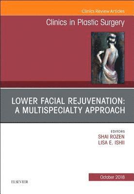 Lower Facial Rejuvenation: A Multispecialty Approach, An Issue of Clinics in Plastic Surgery 1