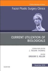 bokomslag Current Utilization of Biologicals, An Issue of Facial Plastic Surgery Clinics of North America