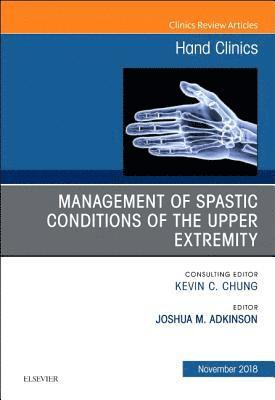 Joshua M Adkinson, Joshua M. Adkinson - Management of Spastic Conditions of the Upper Extremity, An Issue of Hand Clinics, Inbunden