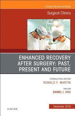 Enhanced Recovery After Surgery: Past, Present, and Future, An Issue of Surgical Clinics 1