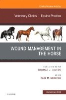 Earl Michael Gaughan - Wound Management in the Horse, An Issue of Veterinary Clinics of North America: Equine Practice, Inbunden