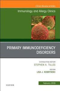 bokomslag Primary Immune Deficiencies, An Issue of Immunology and Allergy Clinics of North America