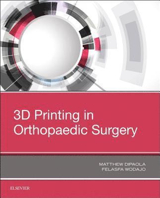 Matthew Dipaola, Felasfa M. Wodajo, Felasfa M Wodajo - 3D Printing in Orthopaedic Surgery, Häftad