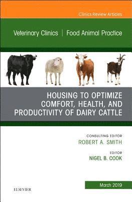 bokomslag Housing to Optimize Comfort, Health and Productivity of Dairy Cattles, An Issue of Veterinary Clinics of North America: Food Animal Practice