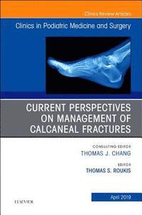 bokomslag Current Perspectives on Management of Calcaneal Fractures, An Issue of Clinics in Podiatric Medicine and Surgery