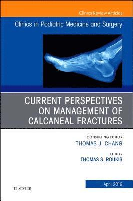 Current Perspectives on Management of Calcaneal Fractures, An Issue of Clinics in Podiatric Medicine and Surgery 1