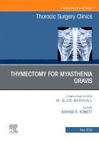 Joshua R. Sonett, Joshua R Sonett - Thymectomy in Myasthenia Gravis, An Issue of Thoracic Surgery Clinics, Inbunden