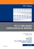 Abass Alavi, Ali Salavati, Poul Flemming H�ilund-Carlsen, Mateen C Moghbel - PET-CT-MRI based Cardiovascular Imaging, An Issue of PET Clinics, Inbunden