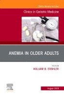 William B Ershler - Anemia in Older Adults, An Issue of Clinics in Geriatric Medicine, Inbunden