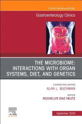 The microbiome: Interactions with organ systems, diet, and genetics, An Issue of Gastroenterology Clinics of North America 1