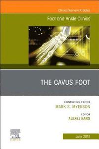 bokomslag The Cavus Foot, An issue of Foot and Ankle Clinics of North America