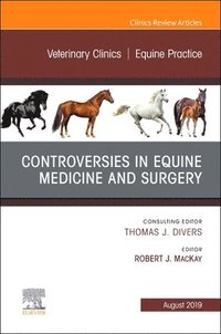 bokomslag Controversies in Equine Medicine and Surgery, An Issue of Veterinary Clinics of North America: Equine Practice