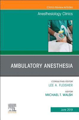 Ambulatory Anesthesia, An Issue of Anesthesiology Clinics 1