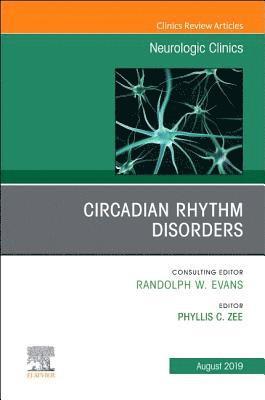 Phyllis C. Zee, Phyllis C Zee - Circadian Rhythm Disorders , An Issue of Neurologic Clinics, Inbunden
