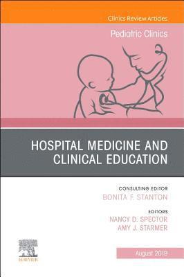 Hospital Medicine and Clinical Education, An Issue of Pediatric Clinics of North America 1