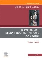 Kevin C. Chung - Repairing and Reconstructing the Hand and Wrist, An Issue of Clinics in Podiatric Medicine and Surgery, Inbunden