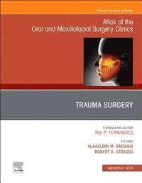 bokomslag Trauma Surgery, An Issue of Atlas of the Oral & Maxillofacial Surgery Clinics
