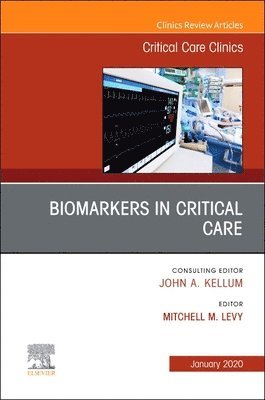 Biomarkers in Critical Care, An Issue of Critical Care Clinics