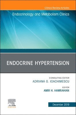 Amir Hekmat Hamrahian - Endocrine Hypertension,An Issue of Endocrinology and Metabolism Clinics, Inbunden
