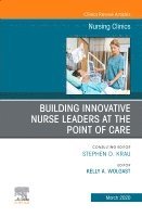 bokomslag Building Innovative Nurse Leaders at the Point of Care, An Issue of Nursing Clinics