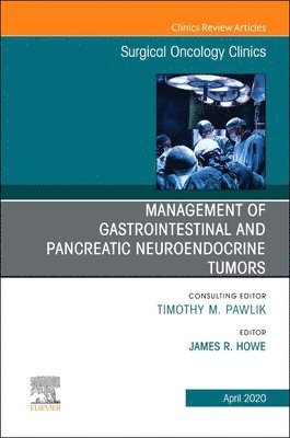 James R. Howe, James R Howe - Management of GI and Pancreatic Neuroendocrine Tumors, An Issue of Surgical Oncology Clinics of North America, Inbunden