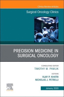Precision Medicine in Oncology,An Issue of Surgical Oncology Clinics of North America 1