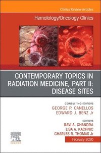bokomslag Contemporary Topics in Radiation Medicine, Pt II: Disease Sites , An Issue of Hematology/Oncology Clinics of North America