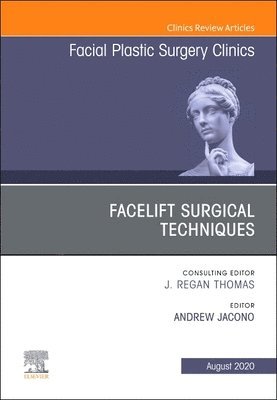 Facelift Surgical Techniques, An Issue of Facial Plastic Surgery Clinics of North America 1