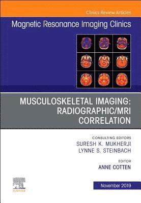 Musculoskeletal Imaging: Radiographic/MRI Correlation, An Issue of Magnetic Resonance Imaging Clinics of North America 1