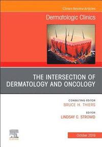 bokomslag The Intersection of Dermatology and Oncology, An Issue of Dermatologic Clinics