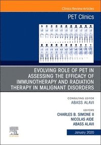 bokomslag Evolving Role of PET in Assessing the Efficacy of Immunotherapy and Radiation Therapy in Malignant Disorders,An Issue of PET Clinics