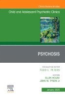 Ellen House, John Tyson - Psychosis in Children and Adolescents: A Guide for Clinicians, An Issue of Child And Adolescent Psychiatric Clinics of North America, Inbunden