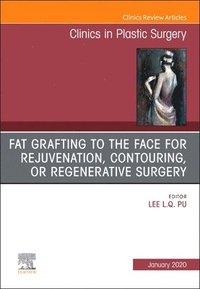 bokomslag Fat Grafting to the Face for Rejuvenation, Contouring, or Regenerative Surgery, An Issue of Clinics in Plastic Surgery