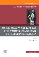 Lee L.Q. Pu - Fat Grafting to the Face for Rejuvenation, Contouring, or Regenerative Surgery, An Issue of Clinics in Plastic Surgery, Inbunden