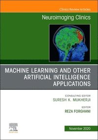 bokomslag Machine Learning and Other Artificial Intelligence Applications, An Issue of Neuroimaging Clinics of North America