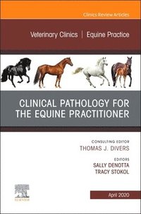 bokomslag Clinical Pathology for the Equine Practitioner, An Issue of Veterinary Clinics of North America: Equine Practice