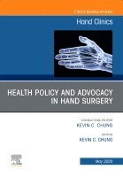Kevin C. Chung - Health Policy and Advocacy in Hand Surgery, An Issue of Hand Clinics, Inbunden
