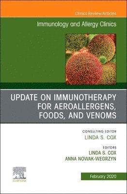 Update in Immunotherapy for Aeroallergens, Foods, and Venoms, An Issue of Immunology and Allergy Clinics of North America 1