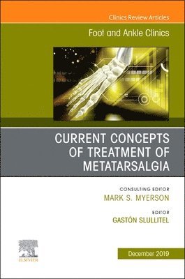 Gaston A. Slullitel, Gaston A Slullitel - Current concepts of treatment of Metatarsalgia, An issue of Foot and Ankle Clinics of North America, Inbunden