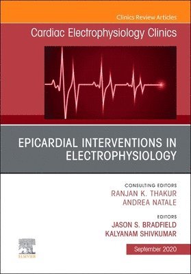 Jason S. Bradfield, Kalyanam Shivkumar - Epicardial Interventions in Electrophysiology, An Issue of Cardiac Electrophysiology Clinics, Inbunden