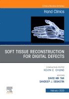 Sandeep J Sebastin, David MK Tan - Soft Tissue Reconstruction for Digital Defects, An Issue of Hand Clinics, Inbunden