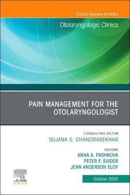 Anna.A Pashkova, Peter.F Svider, Jean Anderson Eloy, Anna A. Pashkova, Peter F. Svider, Anna A Pashkova, Peter F Svider - Pain Management for the Otolaryngologist, An Issue of Otolaryngologic Clinics of North America, Inbunden